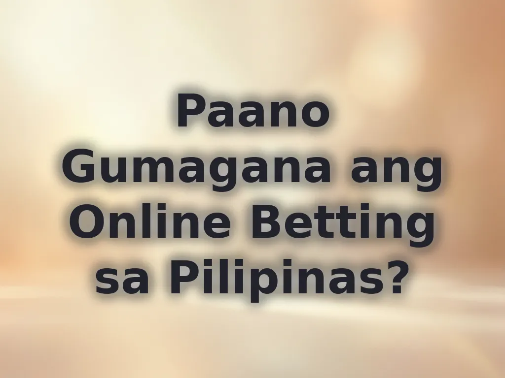 Paano Gumagana ang Online Betting sa Pilipinas?